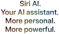 Siri AI. Your AI assistant. More personal. More powerful.